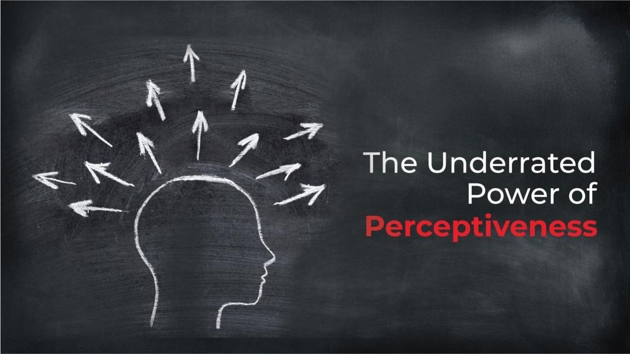 The Underrated Power of Perceptiveness